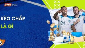 Kèo Chấp Là Gì? Mẹo Chơi Kèo Chấp Đơn Giản, Hiệu Quả Người Chơi Nên Biết