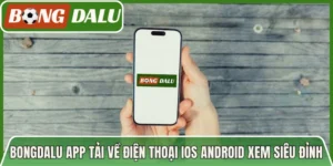 Bongdalu App Tải Về Điện Thoại Ios Android Xem Siêu Đỉnh