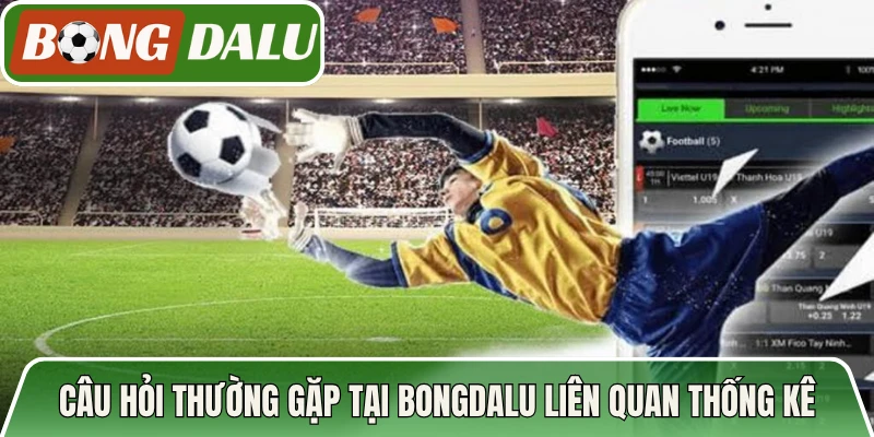 Câu hỏi thường gặp tại Bongdalu liên quan thống kê thể thao