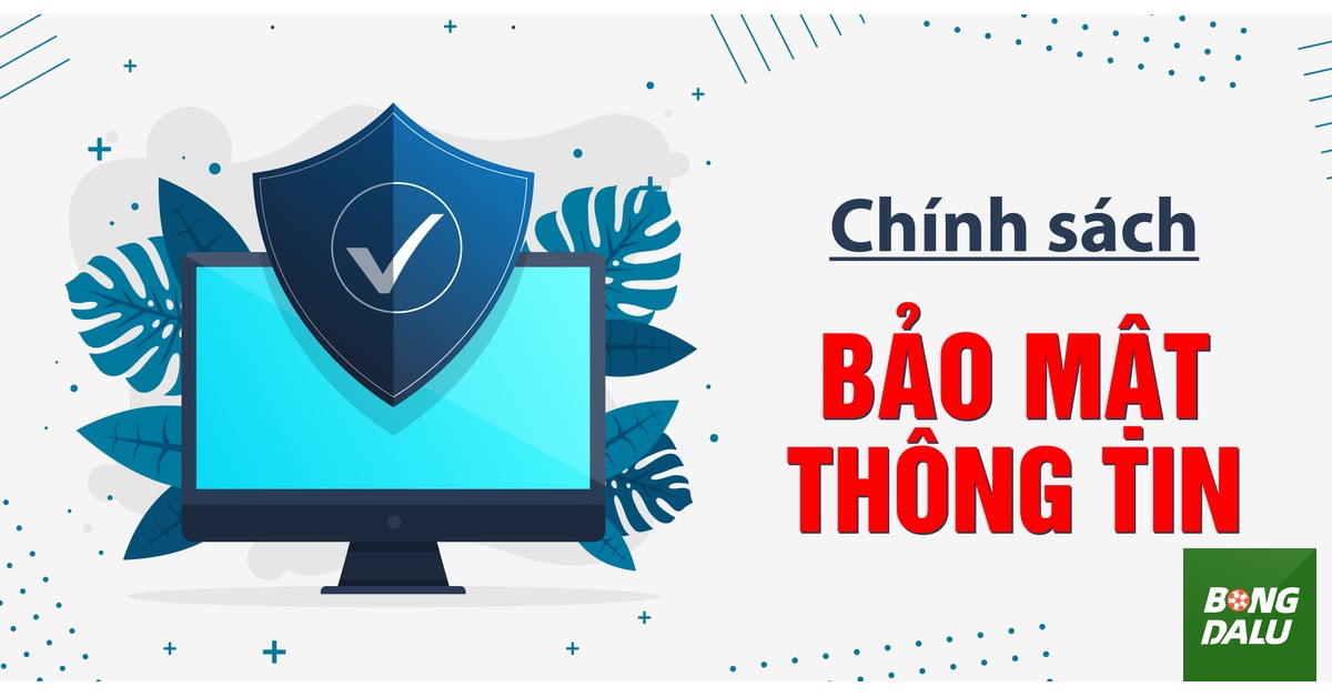Chính Sách Bảo Mật Bongdalu Com: Minh Bạch Và Tin Cậy