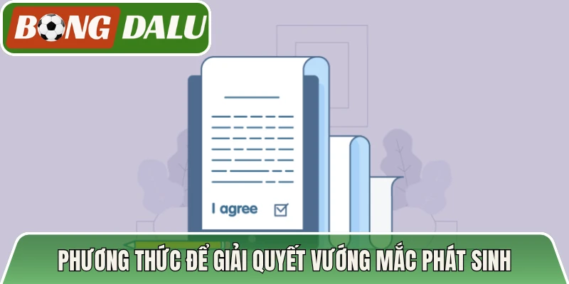 Phương thức để giải quyết vướng mắc phát sinh nhanh chóng