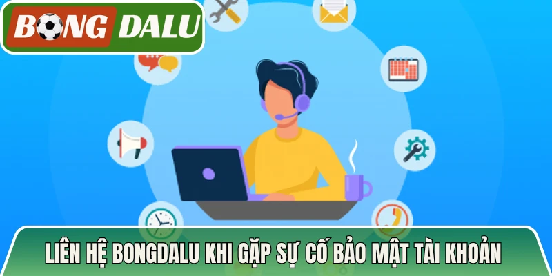 Liên hệ Bongdalu khi gặp sự cố bảo mật tài khoản dữ liệu