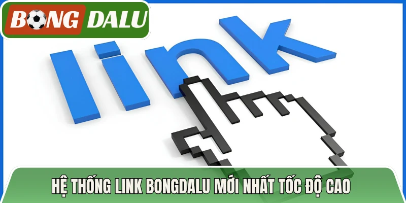 Hệ thống link Bongdalu mới nhất tốc độ cao 