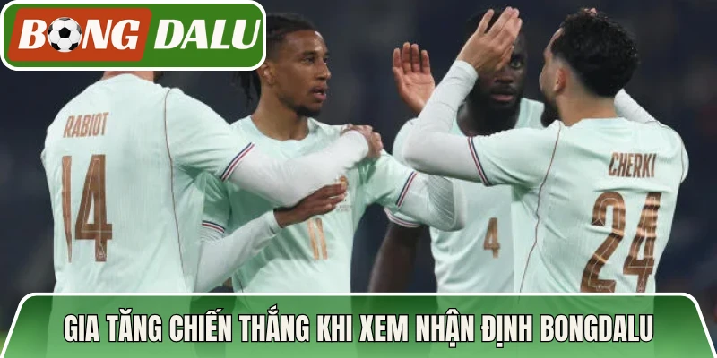 Gia tăng chiến thắng khi xem nhận định Bongdalu ngày mai