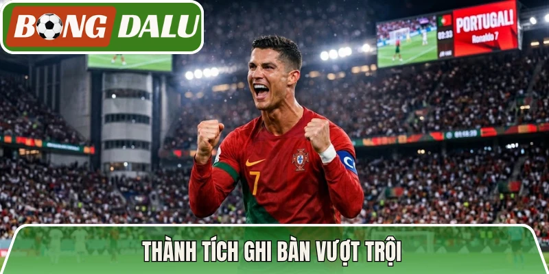 Thành tích ghi bàn vượt trội 