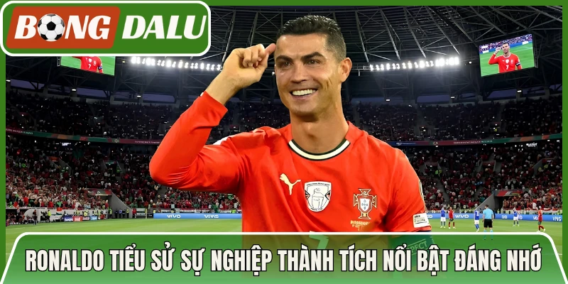 Ronaldo Tiểu Sử Sự Nghiệp Thành Tích Nổi Bật Đáng Nhớ