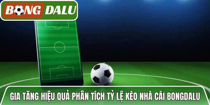 Gia tăng hiệu quả phân tích tỷ lệ kèo nhà cái Bongdalu